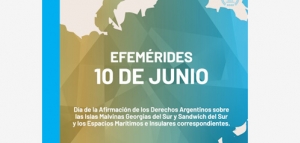 10 de Junio:O Día de la Afirmación de los Derechos Argentinos sobre las Islas Malvinas Georgias del Sur y Sandwich del Sur y los Espacios Marítimos e Insulares correspondientes