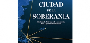 Ciudad de la Soberanía: Río Grande, Malvinas y la construcción de la Argentina Bicontinental 